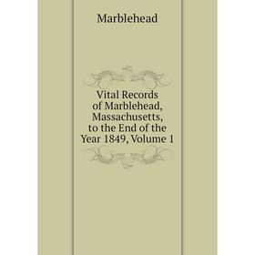 

Книга Vital Records of Marblehead, Massachusetts, to the End of the Year 1849, Volume 1