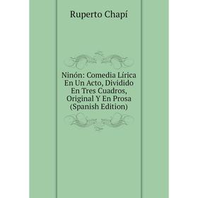 

Книга Ninón: Comedia Lírica En Un Acto, Dividido En Tres Cuadros, Original Y En Prosa