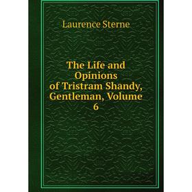 

Книга The Life and Opinions of Tristram Shandy, Gentleman, Volume 6