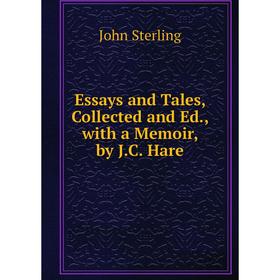 

Книга Essays and Tales, Collected and Ed., with a Memoir, by J.C. Hare