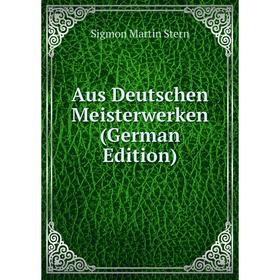 

Книга Aus Deutschen Meisterwerken (German Edition)
