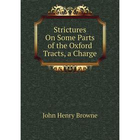 

Книга Strictures On Some Parts of the Oxford Tracts, a Charge