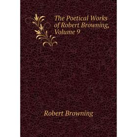 

Книга The Poetical Works of Robert Browning, Volume 9