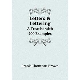 

Книга Letters & LetteringA Treatise with 200 Examples