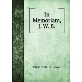 

Книга In Memoriam, J. W. B.