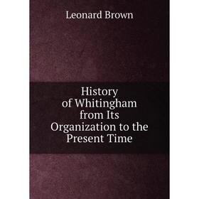 

Книга History of Whitingham from Its Organization to the Present Time
