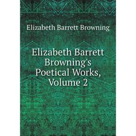 

Книга Elizabeth Barrett Browning's Poetical Works, Volume 2