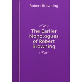 

Книга The Earlier Monologues of Robert Browning