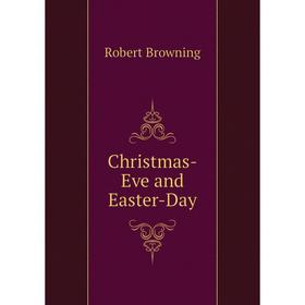 

Книга Christmas-Eve and Easter-Day