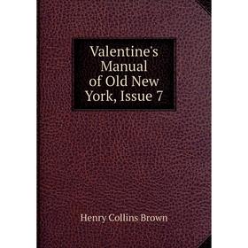 

Книга Valentine's Manual of Old New York, Issue 7