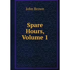 

Книга Spare Hours, Volume 1