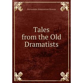 

Книга Tales from the Old Dramatists