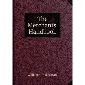 

Книга The Merchants' Handbook