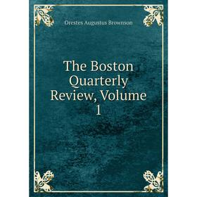 

Книга The Boston Quarterly Review, Volume 1