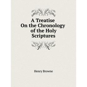 

Книга A Treatise On the Chronology of the Holy Scriptures