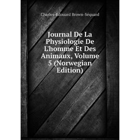 

Книга Journal De La Physiologie De L'homme Et Des Animaux, Volume 5 (Norwegian Edition)