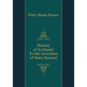 

Книга History of Scotland: To the Accession of Mary Stewart