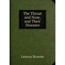 

Книга The Throat and Nose, and Their Diseases