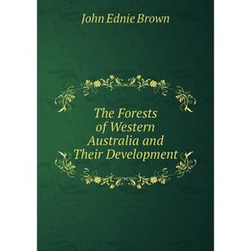 

Книга The Forests of Western Australia and Their Development