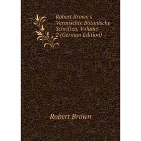 

Книга Robert Brown's Vermischte Botanische Schriften, Volume 2 (German Edition)
