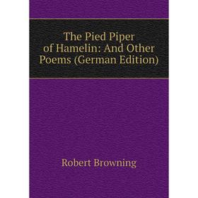 

Книга The Pied Piper of Hamelin: And Other Poems (German Edition)