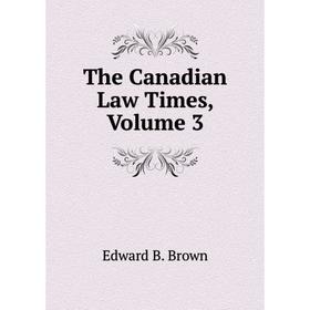 

Книга The Canadian Law Times, Volume 3