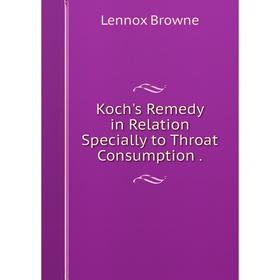 

Книга Koch's Remedy in Relation Specially to Throat Consumption