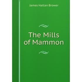 

Книга The Mills of Mammon