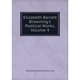 

Книга Elizabeth Barrett Browning's Poetical Works, Volume 4