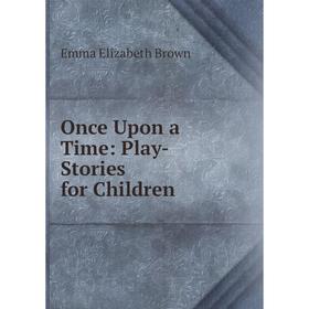 

Книга Once Upon a Time: Play-Stories for Children