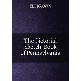 

Книга The Pictorial Sketch-Book of Pennsylvania