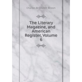 

Книга The Literary Magazine, and American Register, Volume 6