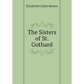 

Книга The Sisters of St. Gothard