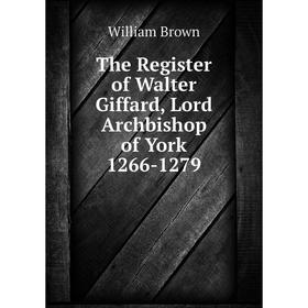 

Книга The Register of Walter Giffard, Lord Archbishop of York 1266-1279