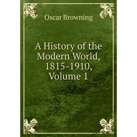 

Книга A History of the Modern World, 1815-1910, Volume 1