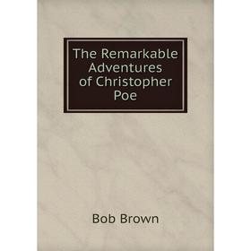 

Книга The Remarkable Adventures of Christopher Poe