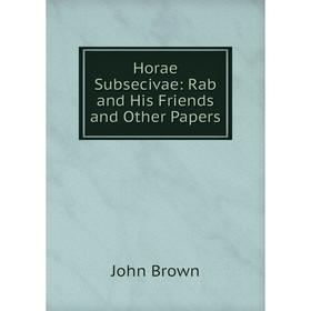 

Книга Horae Subsecivae: Rab and His Friends and Other Papers