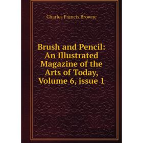 

Книга Brush and Pencil: An Illustrated Magazine of the Arts of Today, Volume 6, issue 1