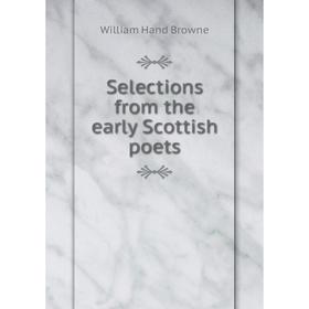 

Книга Selections from the early Scottish poets