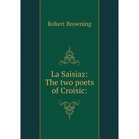 

Книга La Saisiaz: The two poets of Croisic: