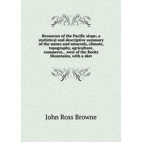 

Книга Resources of the Pacific slope; a statistical and descriptive summary of the mines and minerals, climate, topography, agriculture, commerce,. we