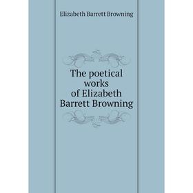 

Книга The poetical works of Elizabeth Barrett Browning