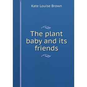 

Книга The plant baby and its friends