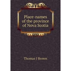 

Книга Place-names of the province of Nova Scotia