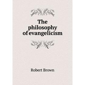 

Книга The philosophy of evangelicism