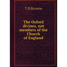 

Книга The Oxford divines, not members of the Church of England