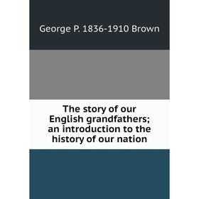 

Книга The story of our English grandfathers; an introduction to the history of our nation