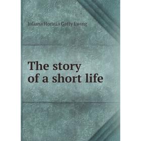 

Книга The story of a short life