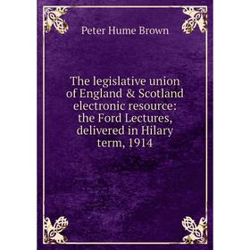 

Книга The legislative union of England Scotland electronic resource: the Ford Lectures, delivered in Hilary term, 1914