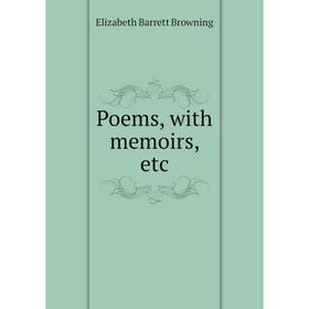

Книга Poems, with memoirs, etc